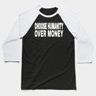 CHOOSE HUMANITY OVER MONEY - Back Baseball T-Shirt